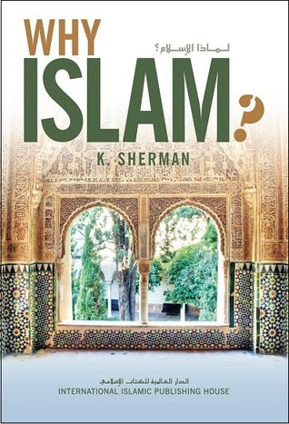 Why Islam? By K.Sherman