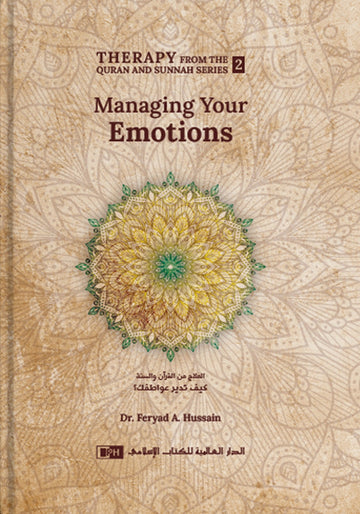 Managing your Emotions (Therapy from the Quran and sunnah book 2) By Dr. Feryad
