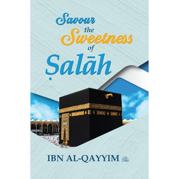 Savour the sweetness of Salah By Ibn Al Qayyim
