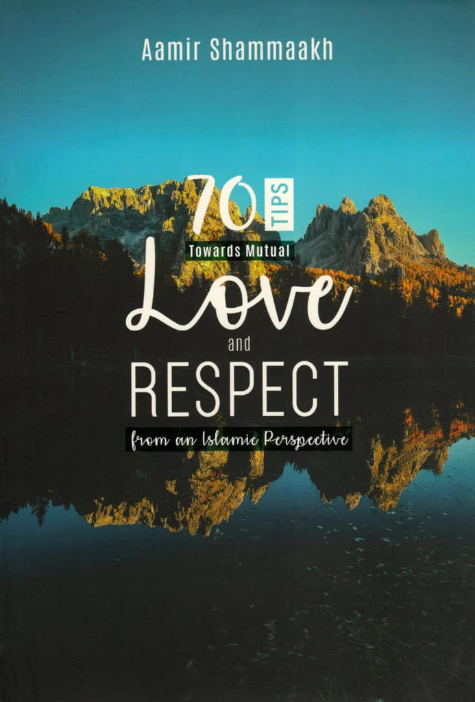 70 Tips Towards Mutual Love And Respect By Aamir Shamaakh