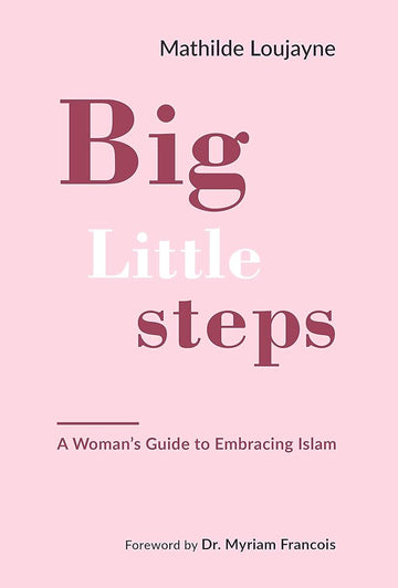 Big Little Steps - A women's guide to embracing islam