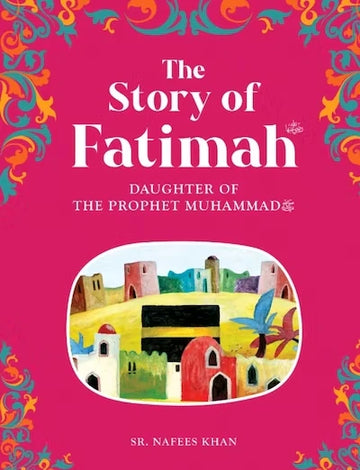 The story of Fatimah: The daughter of the Prophet Muhammad