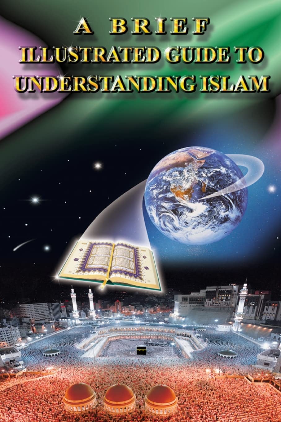 A Brief Illustrated Guide to Understanding Islam By I. A. Ibrahim