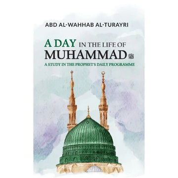 A day In The Life Of Muhammad by Abd Al Wahhab Al- Turayri