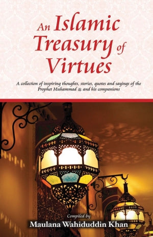 An Islamic Treasury of Virtues By Maulana Wahiduddin Khan