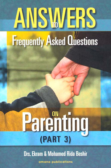 Answers to Frequently asked questions on parenting Part 3 By Dr Ekram And Mohamed Rida Beshir