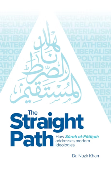 The straight path - How Surah Al Fatihah addresses modern ideologies