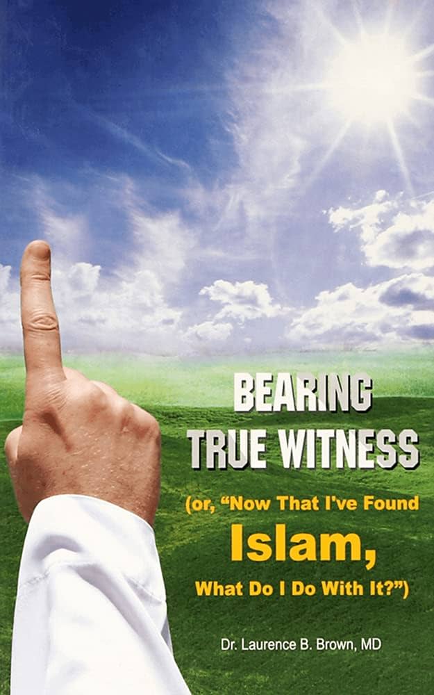 Bearing True Witness By Dr Laurnce B. Brown , MD