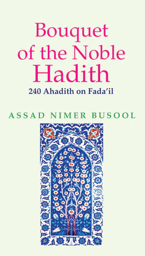 Bouquet of the Noble Hadith By Assad Nimer Busool