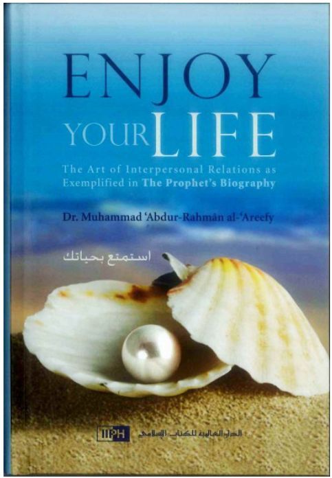 Enjoy your Life By Dr. Muhammad 'Abdur-Rahman Al- 'Areefy