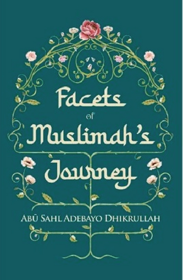 Facets Of Muslimahs Journey By Abu Sahl Adebayo Dhikrullah