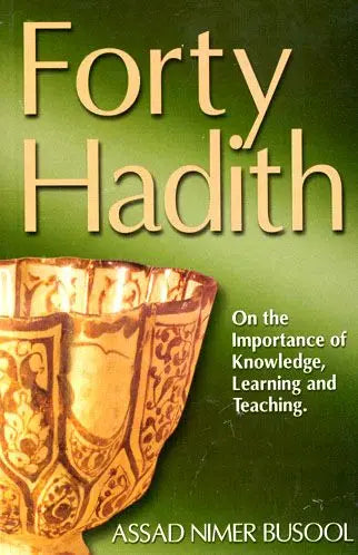 Forty Hadith On the Importance of knowledge, Learning and teaching By Assad Nimer Busool