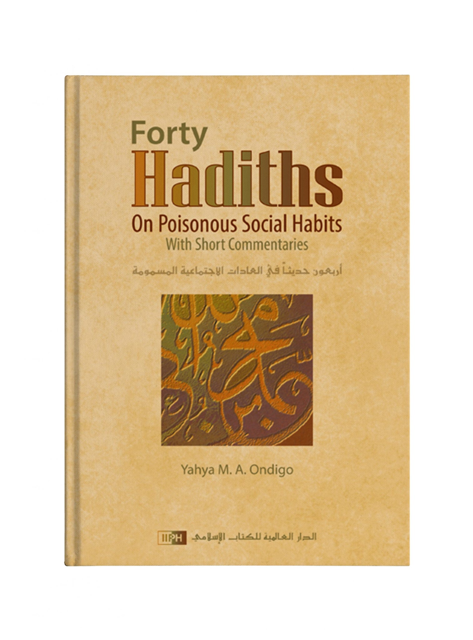 Forty Hadiths on Poisonous social habits By Yahya M.A. Ondigo