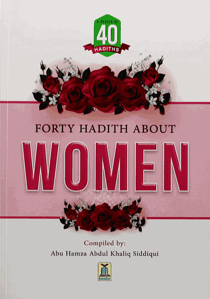 Forty hadith about women compiled by Abu Hamza Abdul Khaliq Siddiqui