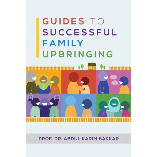 Guides to successful family Upbringings By Prof. Dr. Abdul Karim Bakkar