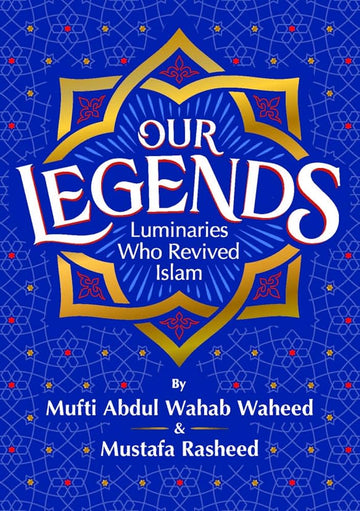 Our Legends By Mufti Abdul Wahab Waheed & Mustafa Rasheed