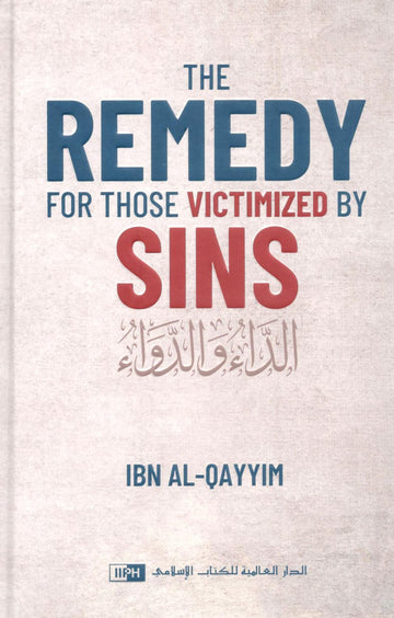 The Remedy For Those Victimized by Sins by Ibn al-Qayyim