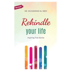 Rekindle Your Life (Revised) By Dr Muhammad Al-Arifi