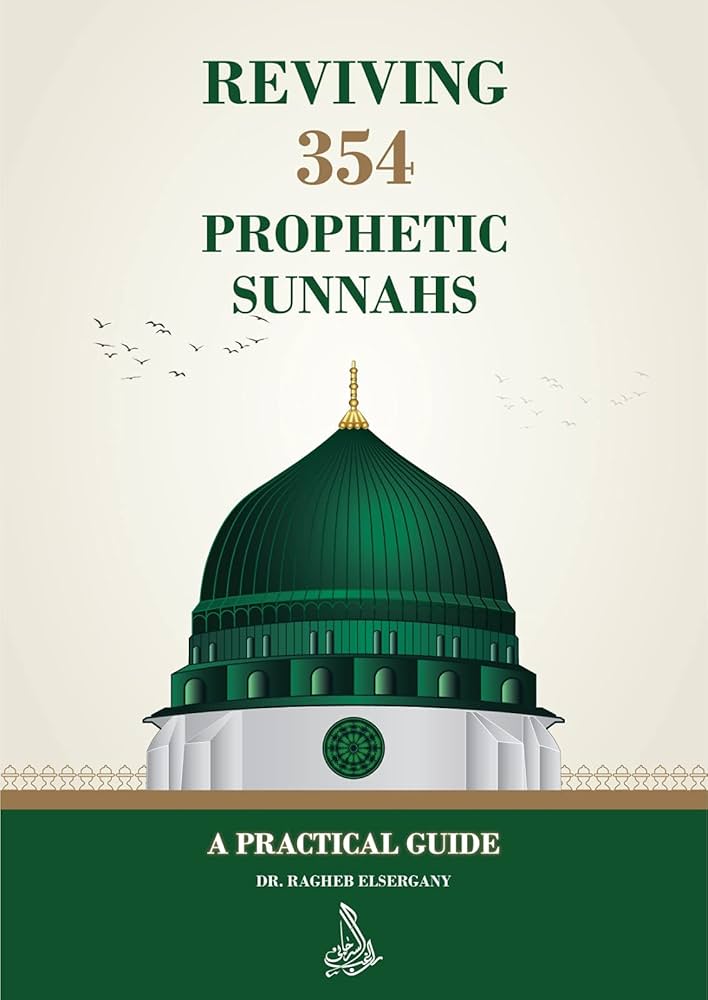 Reviving 354 Prophetic Sunnahs By Dr. Ragheb Elsergany