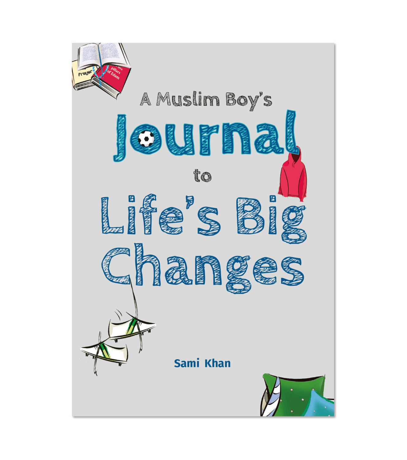 A Muslim Boys Journal To Lifes Big Changes By Sami Khan