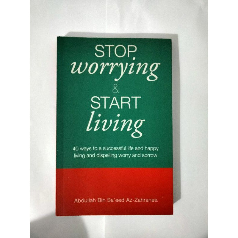 Stop Worrying And Start Living By Abdullah Bin Sa'eed Az-Zahranee