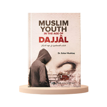 Muslim youth in the age of dajjal By Dr Gohar Mushtaq