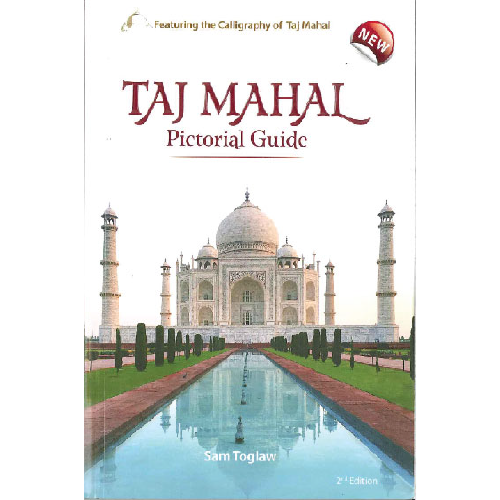 Taj Mahal Pictoral Guide By Sam Toglaw