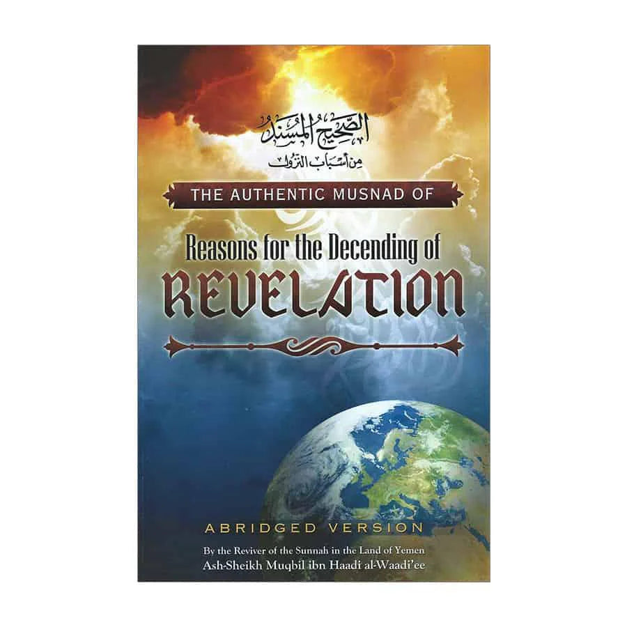 The Authentic Musnad of Reasons for the descending of Revelation By Shaykh Muqbil ibn Hadi al- Wadi'i