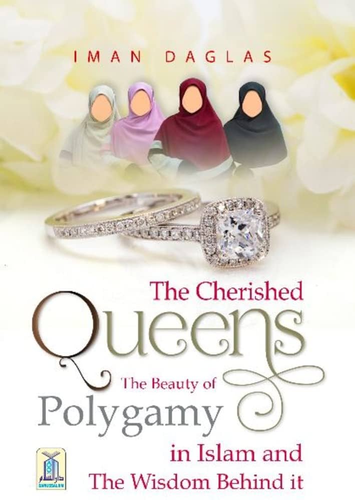 The Cherished Queens, The Beauty of Polygamy In Islam By Iman Daglas