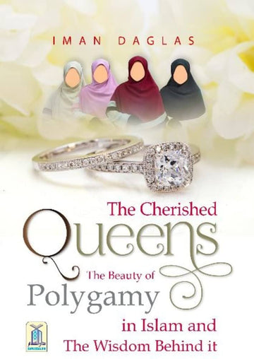 The Cherished Queens, The Beauty of Polygamy In Islam By Iman Daglas