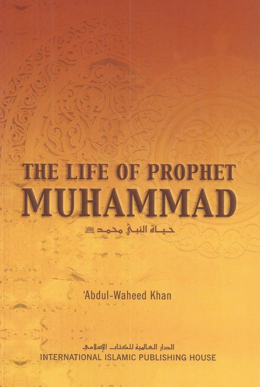 The Life of Prophet Muhammad By Abdul- Waheed Khan