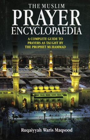 The Muslim Prayer Encyclopaedia By Ruqaiyyah Waris Maqsood