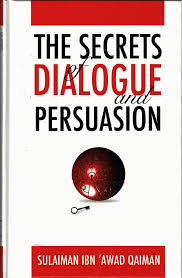 The Secrets Of Dialogue And Persuasion By Sulaiman Ibn Awad Qaiman