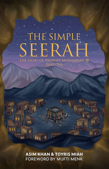 The Simple Seerah The Story Of The Prophet Muhammad PBUH Part One