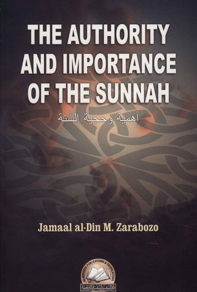 The authority and importance of the Sunnah By Jamaal al Din M. Zarabozo