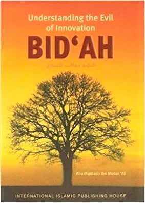 Understanding The Evil of Innovation Bid'ah By Abu Muntasir Ibn Mohar Ali