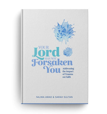 Your Lord Has Not Forsaken You By Najwa Awad And Sarah Sultan