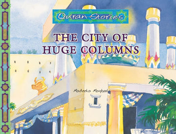 Quran Stories - The City Of Huge Columns