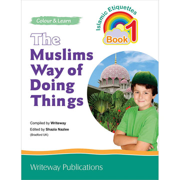 The Muslim Way Of Doing Things Book 1