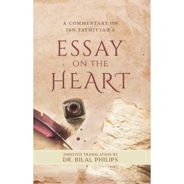 A Commentary On Ibn Taymiyyah's Essay On The Heart Annotated Translation By Dr Bilal Philips