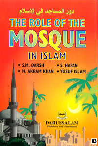 The Role of the Mosque in Islam By S.M. Darsh. S. Hasan, M.Akram Khan, Yusuf Islam