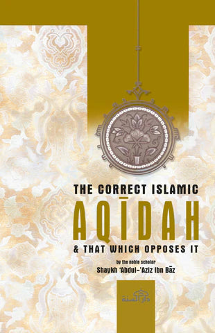 The Correct Islamic Aqidah & That Which Opposes It