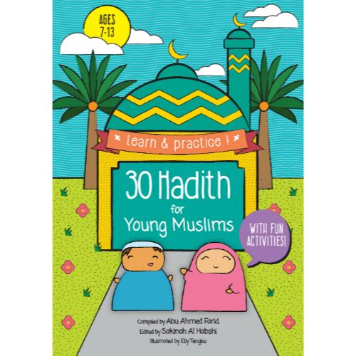 Learn And Practice 30 Hadith for young Muslims Compiled by Abu Ahmed Farid
