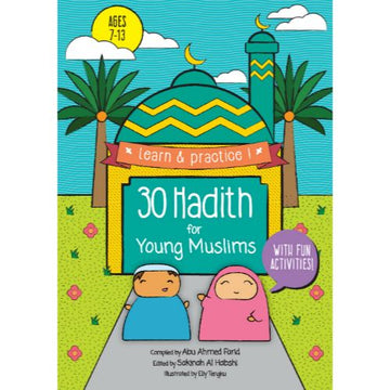 Learn And Practice 30 Hadith for young Muslims Compiled by Abu Ahmed Farid