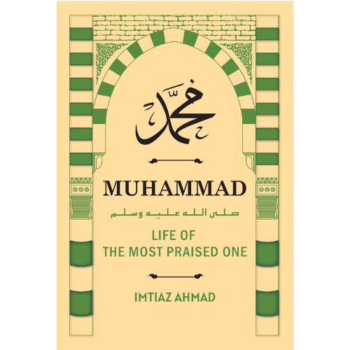 Muhammad Life of The Most Praised one By Imtiaz Ahmad