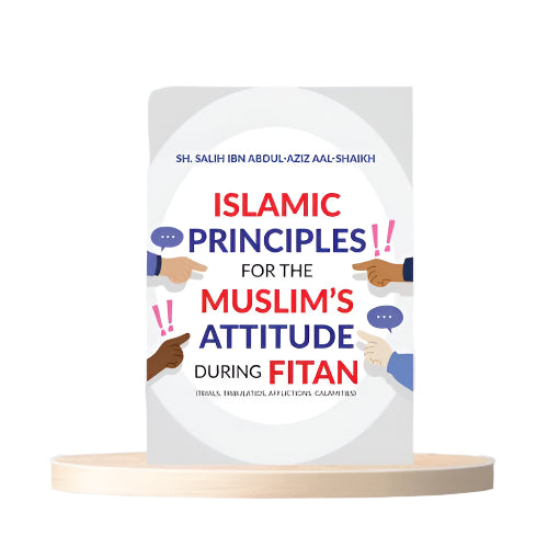 Islamic Principles For the Muslim's attitude during fitan By Sh. Salih Ibn Abdul Aziz Aal Shaikh